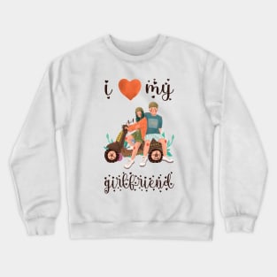 I Love My Girlfriend Crewneck Sweatshirt